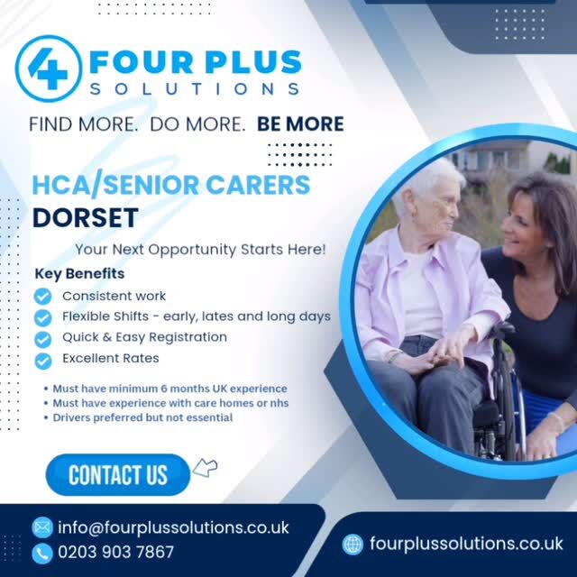 **Your Next Opportunity Starts Here – Healthcare Assistants & Senior Carers – Dorset** 
*Four Plus Solutions* – Find more. Do more. Be more.

Are you a compassionate, experienced carer looking to make a real difference? We’re recruiting *Healthcare Assistants* and *Senior Carers* for flexible shifts across *Dorset*.

*Experience required:* 
• Minimum 6 months UK-based caring experience 
• Personal care & support work 
• Strong communication and teamwork skills 

*Key Benefits:* 
• Early, Late, and Long Day shift options 
• Flexible shifts to suit your lifestyle 
• Quick & easy registration 
• Excellent rates 

If you’re ready to take the next step in your care career, we’d love to hear from you!

📞 Call: 0203 903 7867 
📱 WhatsApp/Text: 07908 745 286 
📧 Email: bookings@fourplussolutions.co.uk 
🌐 www.fourplussolutions.co.uk

#HealthcareAssistant #SeniorCarer #CareJobs #DorsetJobs #CarerOpportunities #CareWork #FlexibleShifts #FourPlusSolutions #FindMoreDoMoreBeMore #CaringCareers
